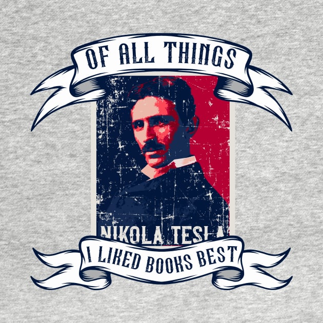 Of all things I liked books best, quotes by Nikola Tesla by HomeCoquette